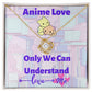 Love Knot-Anime Love-Only We Can Understand, To My Anime Girlfriend Gift, To My Anime Wife Gift, To My Anime Fiance Gift, To My Anime Partner Gift, Anime Gift Love