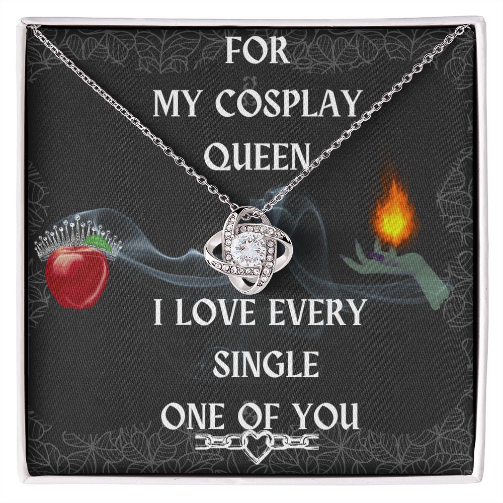 Love Knot-For My Cosplay Queen, I Love Every Single One Of You-To My Cosplay Wife Gift, To My Cosplay Girlfriend Gift, To My Cosplay Fiance Gift, To My Cosplay Partner Gift, Cosplay Love Gift