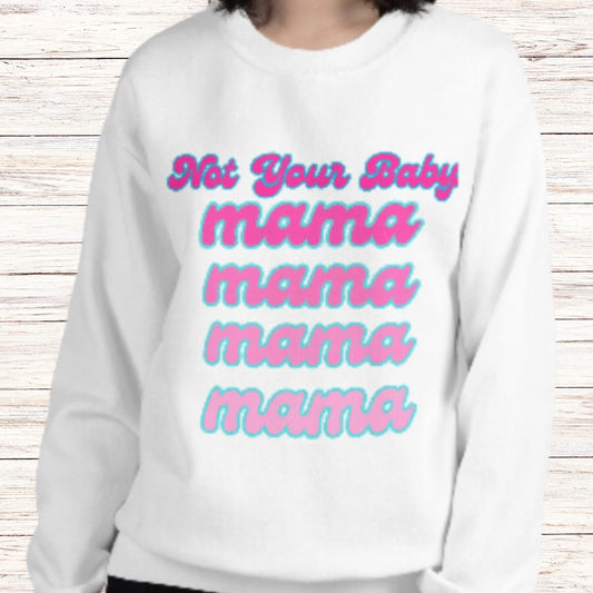 4 Colors Available, Not Your Baby Mama Sweatshirt, Sizes S-5XL, Trending Sweatshirts