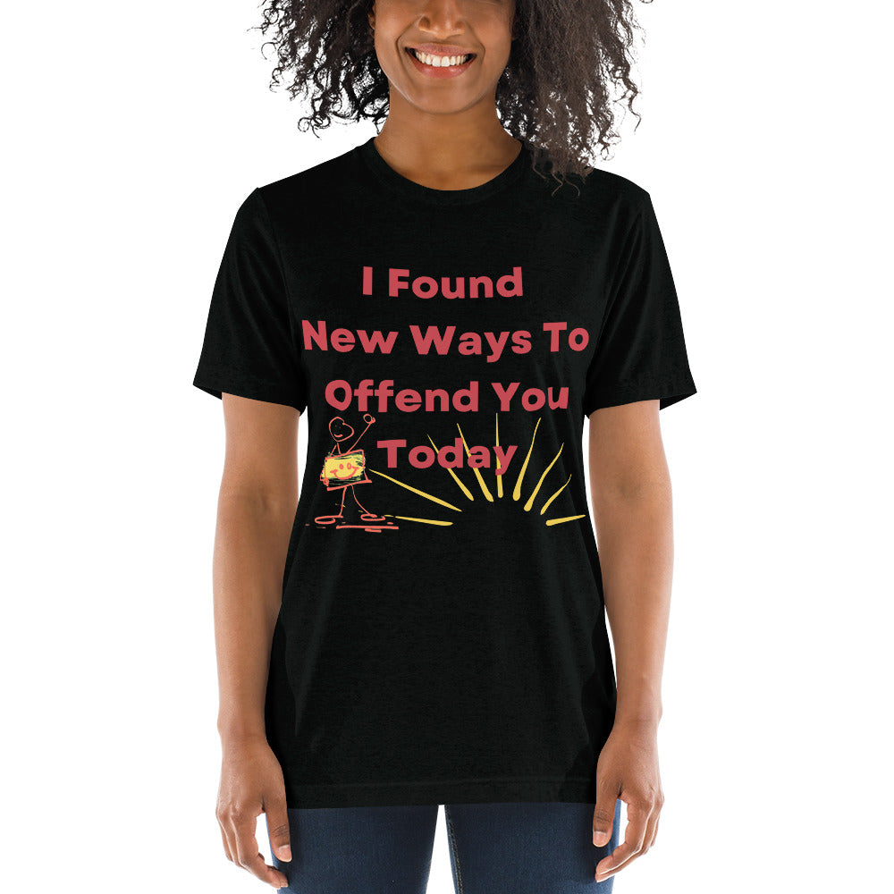 I Found New Ways To Offend You Today-Women's T Shirt